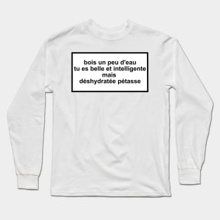 drink some water you're beautiful and smart but dehydrated bitch Long Sleeve T-Shirt